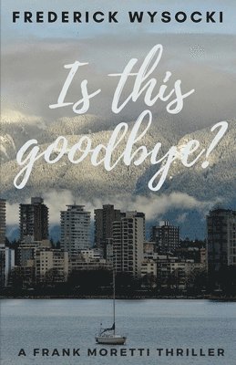 Is This Goodbye?: A Frank Moretti Thriller 1