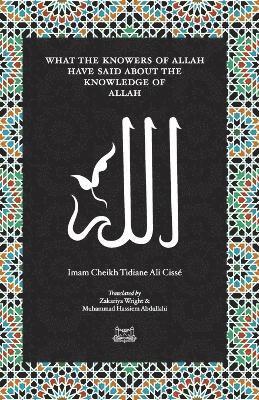 Imam Cheikh Tidiane Cisse - What the Knowersof Allah have said about the Knowledge of Allah, Häftad