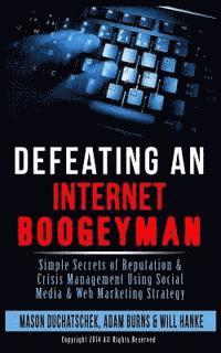 bokomslag Defeating an Internet Boogeyman: Simple Secrets of Reputation & Crisis Management Using Social Media & Web Marketing Strategy