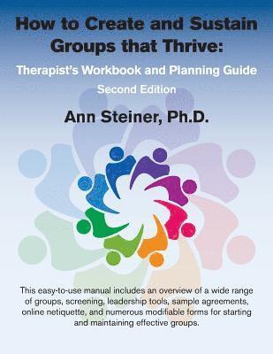 Ann Steiner - How to Create and Sustain Groups that Thrive: Therapist's Workbook and Planning Guide (2nd Edition), Häftad