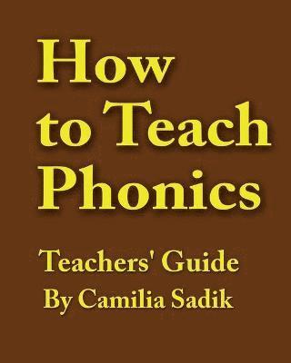 Camilia Sadik - How to Teach Phonics - Teachers' Guide, Häftad