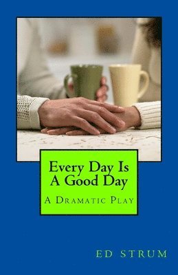 Every Day Is A Good Day: A Dramatic Play 1