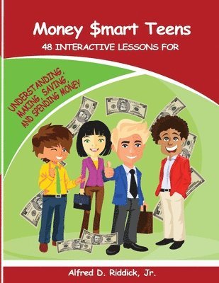 Money $mart Teens: 48 Interactive Lessons for Understanding, Making, Saving, and Spending Money 1