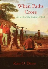 bokomslag When Paths Cross: A Novel of the Southwest Trail
