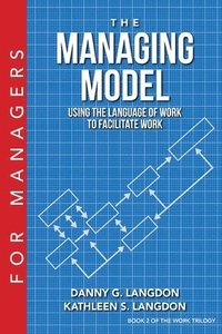 bokomslag The Managing Model: Using the Language of Work to Facilitate Work