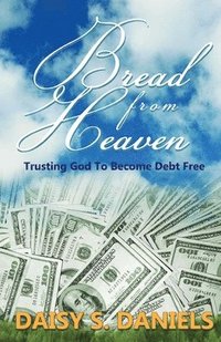 bokomslag Bread From Heaven: Trusting God To Become Debt Free