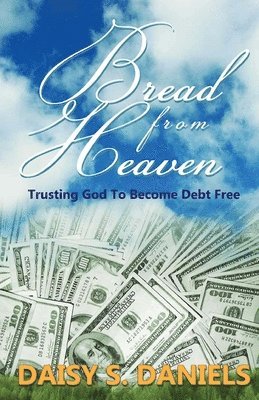 bokomslag Bread From Heaven: Trusting God To Become Debt Free