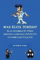 Was Elvis Jewish?: Plus Hundreds of Amazing & Amusing Anecdotes No Rabbi Ever Told You 1