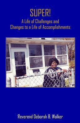 bokomslag SUPER! A Life of Challenges and Changes to a Life of Accomplishments: A Life of Challenges and Changes to a Life of Accomplishments