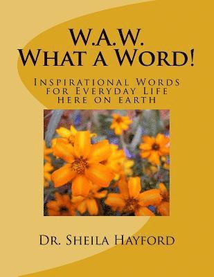 W.A.W. What a Word: Inspirational Words for Everyday Life here on earth 1
