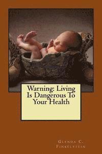 bokomslag Warning: Living Is Dangerous To Your Health