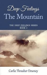 Carlie Thrasher Downey - Deep Feelings: The Mountain: Book 4, Häftad