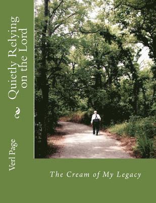 Quietly Relying on the Lord: The Cream of My Legacy 1