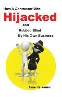 bokomslag Hijacked: How a contractor was hijacked and robbed blind by his own business