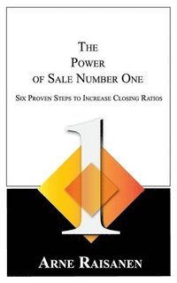 bokomslag The Power of Sale Number One: Six Proven Steps to Increase Closing Ratios