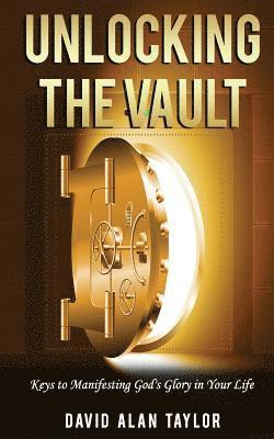 Unlocking the Vault: Keys to Manifesting God's Glory in Your Life 1