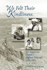 bokomslag We Felt Their Kindliness: An American Family's Afghan Odyssey 1949-1951