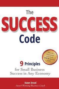 Dawn Drozd - The Success Code: 9 Principles for Small Business Success in Any Economy, Häftad