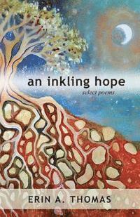 bokomslag An inkling hope: select poems