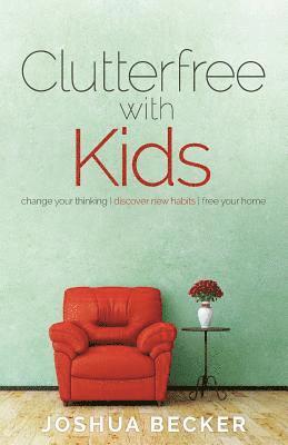 bokomslag Clutterfree with Kids: Change your thinking. Discover new habits. Free your home