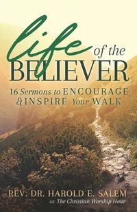 bokomslag Life of the Believer: 16 Sermons to Encourage and Inspire Your Walk