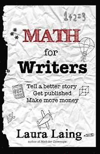 Math for Writers: Tell a Better Story, Get Published, Make More Money