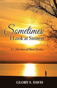 bokomslag Sometimes I Look at Sinners: A Collection of Short Stories