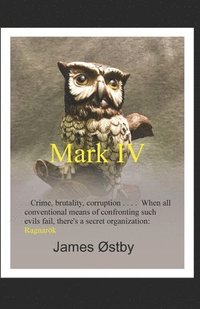 bokomslag Mark IV: Crime, brutality, corruption . . . . When all conventional means of confronting such evils fail, there's a secret orga