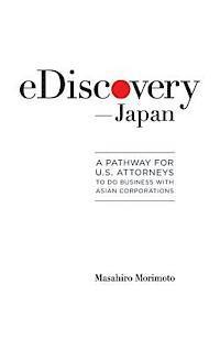 Masahiro Morimoto - eDiscovery--Japan: A Pathway for U.S. Attorneys to Do Business with Asian Corporations, Häftad