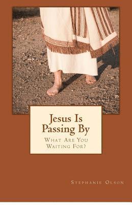 Jesus Is Passing By: What Are You Waiting For? 1