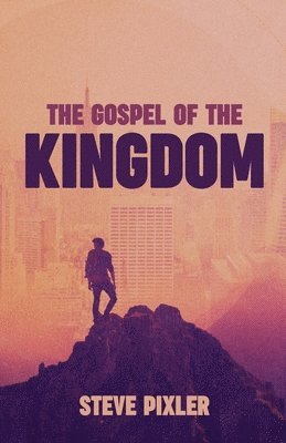 Steve Pixler - Gospel of the Kingdom, Häftad