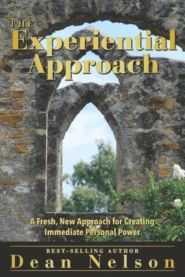 bokomslag The Experiential Approach: A Fresh New Approach for Creating Immediate Personal Power