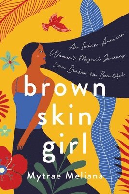 bokomslag Brown Skin Girl: An Indian-American Woman's Magical Journey from Broken to Beautiful