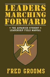 bokomslag Leaders Marching Forward: The Advanced Student Leadership Field Manual