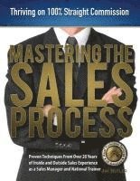 bokomslag Mastering the Sales Process: Thriving on 100% Straight Commission