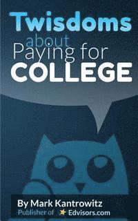 Mark Kantrowitz - Twisdoms about Paying for College, Häftad