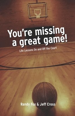 bokomslag You're Missing A Great Game: Life Lessons On and Off The Court