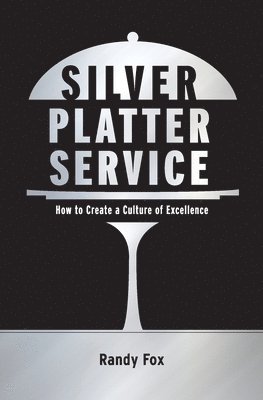 Randy Fox - Silver Platter Service: How To Create A Culture Of Excellence, Häftad
