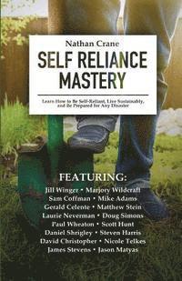 bokomslag Self Reliance Mastery: Learn How to Be Self-Reliant, Live Sustainably, and Be Prepared for Any Disaster