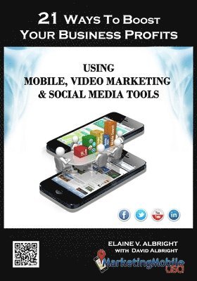 bokomslag 21 Ways To Boost Your Business Profits Using Mobile, Video Marketing & Social Media Tools