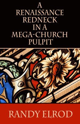 Randy Elrod - Renaissance Redneck In A Mega-Church Pulpit, Häftad