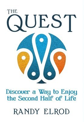 Randy Elrod - The Quest: Discover a Way to Enjoy the Second Half of Life, Inbunden