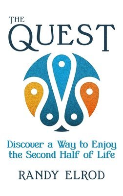 The Quest: Discover a Way to Enjoy the Second Half of Life 1