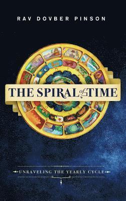 Dovber Pinson - The Spiral of Time: Unraveling the Yearly Cycle, Inbunden
