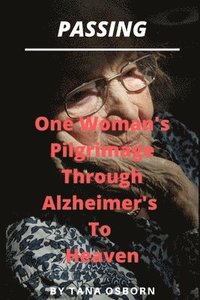 bokomslag Passing: One Woman's Pilgrimage Through Alzheimer's To Heaven