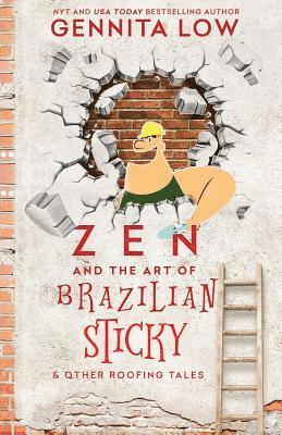 ZEN AND THE ART OF BRAZILIAN STICKY & Other Roofing Tales 1