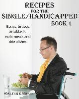 bokomslag Recipes For Single/Handicapped Book One: Basics, Breads, Breakfasts, Main Meals and Side Dishes