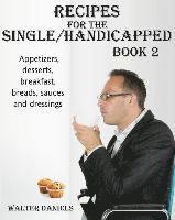 bokomslag Recipes For Single/Handicapped Book Two: Appetizers, Desserts, Breakfast, breads, sauces and dressings