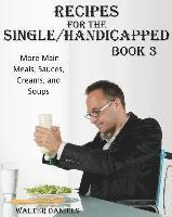 bokomslag Recipes For Single/Handicapped Book Three: : More main meals, sauces, creams, and soups