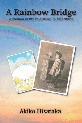 bokomslag A Rainbow Bridge: A memoir of my childhood in Manchuria